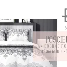 Elegancka pościel z ozdobnym wzorem. Tekst informuje o tym, jak dobrać rozmiary pościeli do łóżka.